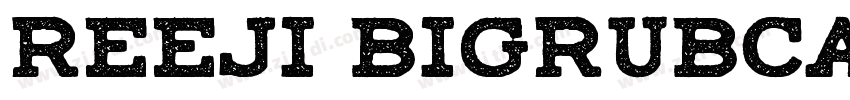 ReeJi BigRubcain Bol字体转换